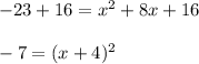 -23+16=x^2+8x+16\\ \\-7=(x+4)^2