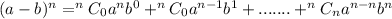(a-b)^n=^nC_0a^nb^{0}+^nC_0a^{n-1}b^{1}+.......+^nC_na^{n-n}b^{n}