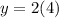 y=2(4)