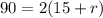 90=2(15+r)