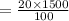 =\frac{20\times 1500}{100}