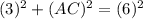 (3)^{2}  + (AC)^{2}  = (6)^{2}