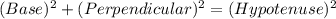 (Base)^{2}  + (Perpendicular)^{2}  = (Hypotenuse)^{2}