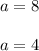 \2a=8\\ \\a=4