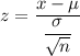 z=\dfrac{x-\mu}{\dfrac{\sigma}{\sqrt{n}}}