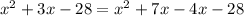 x^{2}  + 3x - 28 = x^{2}  + 7x - 4x- 28