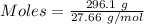 Moles= \frac{296.1\ g}{27.66\ g/mol}