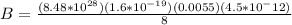 B=\frac{(8.48*10^{28})(1.6*10^{-19})(0.0055)(4.5*10^-{12})}{8}