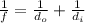 \frac{1}{f}=\frac{1}{d_o}+\frac{1}{d_i}