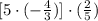 [5\cdot (-\frac{4}{3})]\cdot(\frac{2}{5})