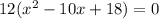 12(x^{2}-10x+18)=0