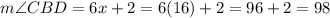 m\angle CBD=6x+2=6(16)+2=96+2=98