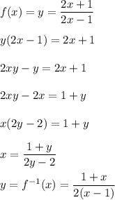 f(x)=y=\dfrac{2x+1}{2x-1}\\ \\y(2x-1)=2x+1\\ \\2xy-y=2x+1\\ \\2xy-2x=1+y\\ \\x(2y-2)=1+y\\ \\x=\dfrac{1+y}{2y-2}\\ \\y=f^{-1}(x)=\dfrac{1+x}{2(x-1)}