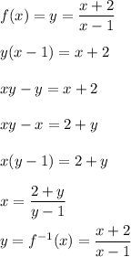 f(x)=y=\dfrac{x+2}{x-1}\\ \\y(x-1)=x+2\\ \\xy-y=x+2\\ \\xy-x=2+y\\ \\x(y-1)=2+y\\ \\x=\dfrac{2+y}{y-1}\\ \\y=f^{-1}(x)=\dfrac{x+2}{x-1}