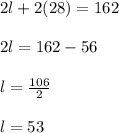 2l+2(28)=162\\\\2l=162-56\\\\l=\frac{106}{2}\\\\l=53