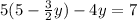 5(5-\frac{3}{2}y)-4y=7