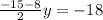 \frac{-15-8}{2}y=-18