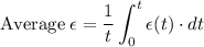 \displaystyle \text{Average}\; \epsilon = \frac{1}{t}\int_0^t \epsilon(t)\cdot dt