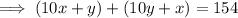 \implies (10x+y)+(10y+x)=154