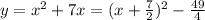 y= x^{2} +7x = (x + \frac{7}{2} )^{2} -\frac{49}{4}