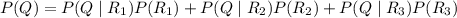 P(Q)=P(Q\mid R_1)P(R_1)+P(Q\mid R_2)P(R_2)+P(Q\mid R_3)P(R_3)