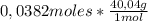 0,0382 moles* \frac{40,04g}{1mol}