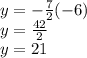 y = - \frac {7} {2} (- 6)\\y = \frac {42} {2}\\y = 21