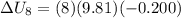 \Delta U_8 = (8)(9.81)(-0.200)