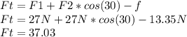 Ft=F1+F2*cos(30)-f\\Ft=27N+27N*cos(30)-13.35N\\Ft=37.03