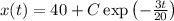 x(t)=40+C\exp\left ( -\frac{3t}{20} \right )