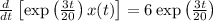 \frac{d}{dt}\left[\exp\left(\frac{3t}{20} \right )x(t) \right ]=6\exp\left(\frac{3t}{20} \right )