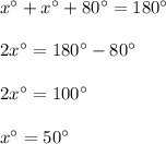 x^{\circ}+x^{\circ}+80^{\circ}=180^{\circ}\\ \\2x^{\circ}=180^{\circ}-80^{\circ}\\ \\2x^{\circ}=100^{\circ}\\ \\x^{\circ}=50^{\circ}