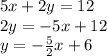 5x + 2y = 12\\2y = -5x + 12\\y = - \frac {5} {2} x + 6