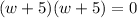 (w+5)(w+5) =0