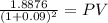 \frac{1.8876}{(1 + 0.09)^{2} } = PV