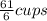 \frac{61}{6} cups