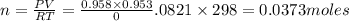 n=\frac{PV}{RT}=\frac{0.958\times 0.953}0.0821\times 298}=0.0373moles