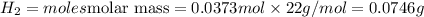 H_2=moles\tims {\text {molar mass}}=0.0373mol\times 22g/mol=0.0746g
