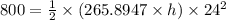 800=\frac{1}{2} \times (265.8947\times h)\times 24^2