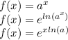 f(x)=a^x\\ f(x)=e^{ln(a^x)}\\ f(x)=e^{xln(a)}\\