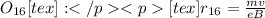 O_{16}[tex]:[tex]r_{16} = \frac{mv}{eB}