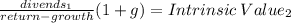 \frac{divends_1}{return-growth} (1+g)= Intrinsic \: Value_2