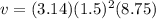 v=(3.14)(1.5)^2(8.75)