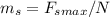 m_{s} = F_{smax}/N