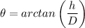 \theta  = arctan \left(\dfrac{h}{D} \right)