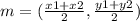 m = ( \frac{x1 + x2}{2} , \frac{y1  + y2}{2} )