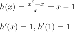 h(x) = \frac{x^2-x}{x} = x-1 \\  \\ h'(x) = 1, h'(1) = 1