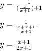 y = \frac{1}{(\frac{x}{x+1}) + 1} \\  \\ y = \frac{1}{\frac{x+x+1}{x+1}} \\  \\ y = \frac{x+1}{2x+1}