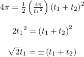 \begin{array}{c}\\4\pi = \frac{1}{2}\left( {\frac{{4\pi }}{{{t_1}^2}}} \right){\left( {{t_1} + {t_2}} \right)^2}\\\\2{t_1}^2 = {\left( {{t_1} + {t_2}} \right)^2}\\\\\sqrt 2 {t_1} = \pm \left( {{t_1} + {t_2}} \right)\\\end{array}