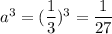 a^3=(\dfrac{1}{3})^3=\dfrac{1}{27}